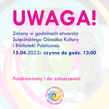 Uwaga! Zmiany w godzinach otwarcia.