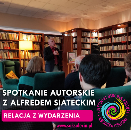 Relacja ze spotkania autorskiego z Alfredem Siateckim