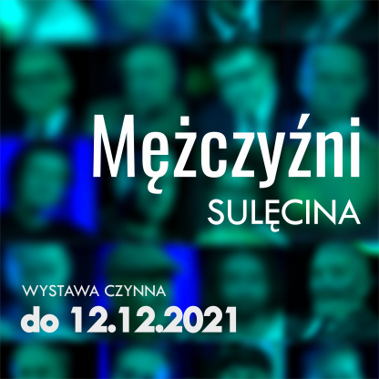 Mężczyźni Sulęcina - wystawa fotografii przedłużona!