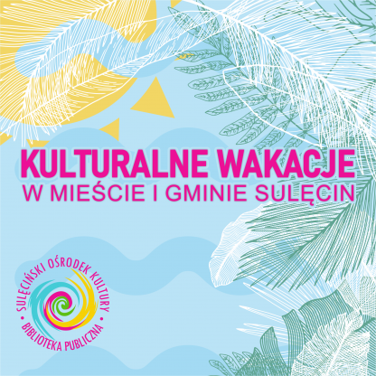 Kulturalne Wakacje w mieście i gminie Sulęcin
