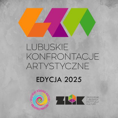NADCHODZI 4 EDYCJA LUBUSKICH KONFRONTACJI ARTYSTYCZNYCH - LKA