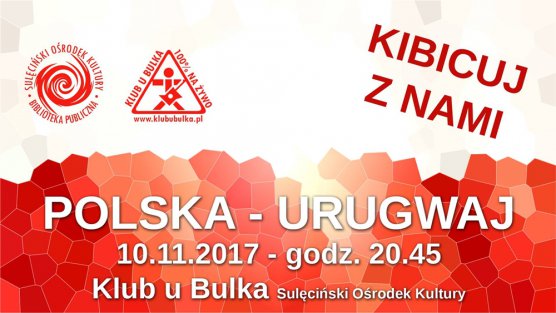 Kibicuj z nami! Mecz: Polska-Urugwaj w Klubie u Bulka