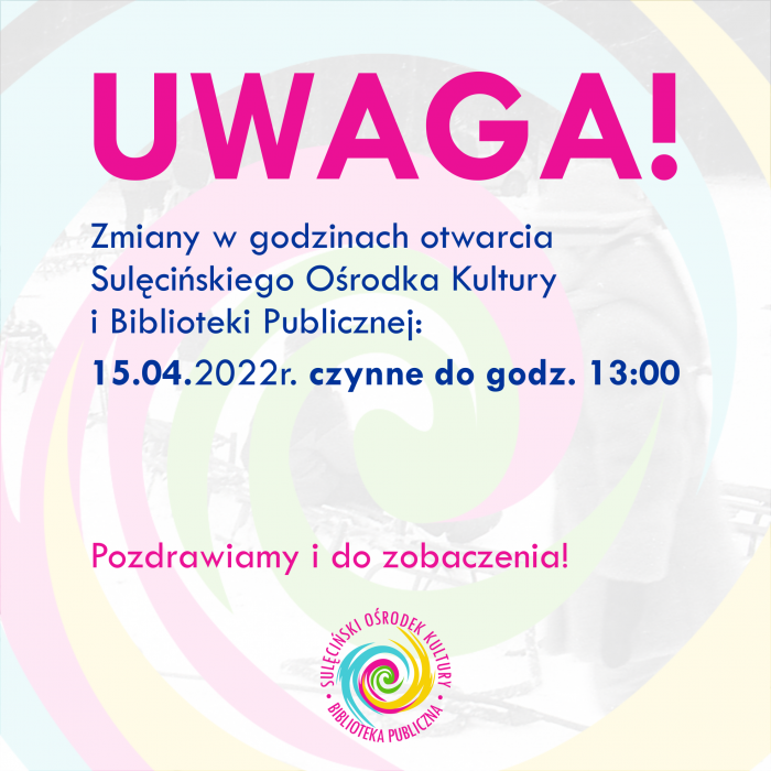 Uwaga! Zmiany w godzinach otwarcia.