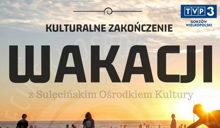 Kulturalne Zakończenie Wakacji z Sulęcińskim Ośrodkiem Kultury