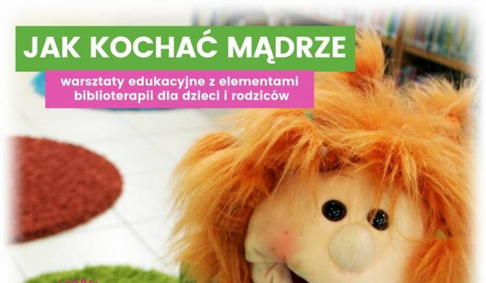 Warsztaty edukacyjne z elementami biblioterapii dla dzieci i rodziców – Jak kochać mądrze? ZAPISY