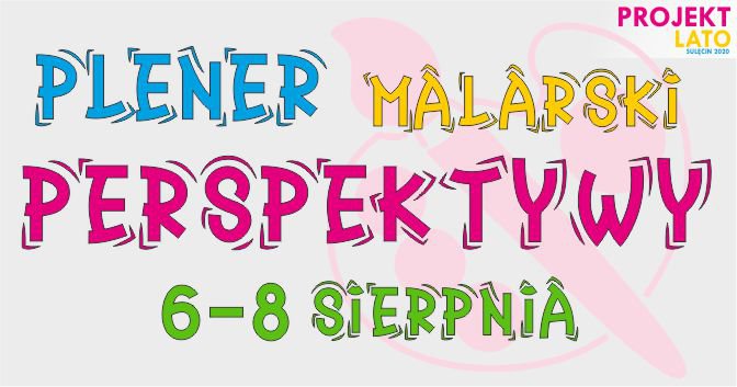 ☀ Projekt Lato ☀ Plener malarski "Perspektywy" - zapisy ruszyły!