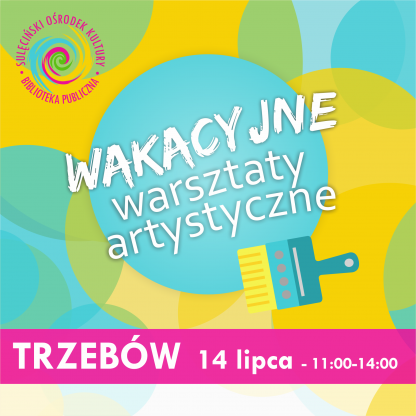 TRZEBÓW - Wakacyjne Warsztaty Artystyczne